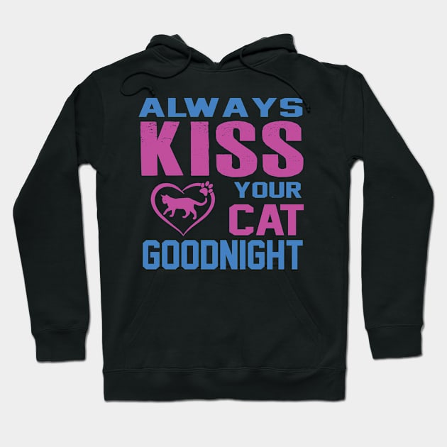 Always Kiss your Cat Goodnight Hoodie by Meow_My_Cat